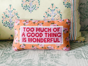 
                  
                    Too Much of a Good Thing Needlepoint Pillow
                  
                